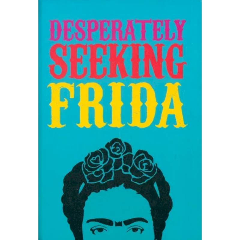 Desperately Seeking Frida