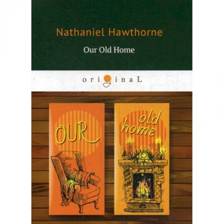 Чтение на английском языке, книга Our Old Home купить по скидке